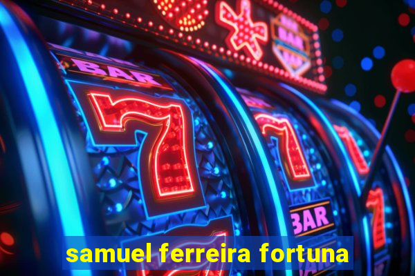 samuel ferreira fortuna